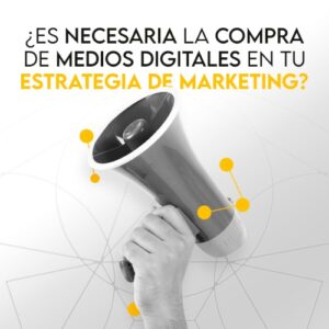 Es necesesari la compra de medios digitales en tu estrategia de marketing